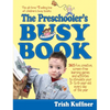 The Preschooler's Busy Book: 365 Fun, Creative, Screen-Free Learning Games and Activities to Stimulate Your 3- To 6-Year-Old Every Day of the Year - Paperback
