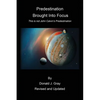 Predestination Brought Into Focus: This is not John Calvin's Predestination! - Paperback