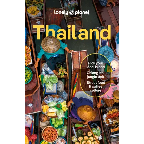 Lonely Planet Thailand: Plan the Trip of a Lifetime Detailed Itineraries & Maps Insider Tips Covers Bangkok, Phuket & the Andaman Coast, Chiang Mai Pr - Paperback