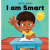 With Jesus I am Smart: A Christian children's book to help kids see Jesus as their source of wisdom and intelligence; ages 4-6, 6-8, 8-10 - Hardcover