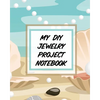 My DIY Jewelry Project Notebook: DIY Project Planner Organizer Crafts Hobbies Home Made - Paperback