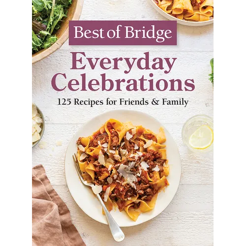 Best of Bridge Everyday Celebrations: 125 Recipes for Friends and Family - Hardcover