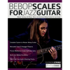 Bebop Scales for Jazz Guitar: Master Soloing with Major, Minor and Dominant Bebop Scales for Jazz Guitar - Paperback