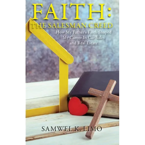 Faith: How My Father's Faith Shaped My Career in Car Sales and Real Estate - Paperback