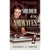 Soldier of the Airwaves: Defending Democracy One Song at a Time - Hardcover