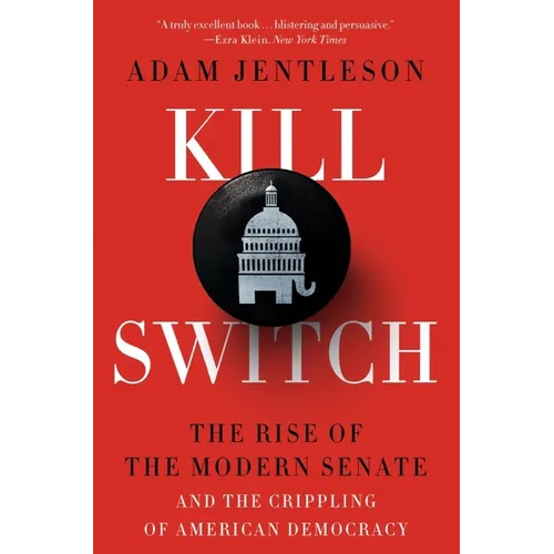 Kill Switch: The Rise of the Modern Senate and the Crippling of American Democracy - Paperback