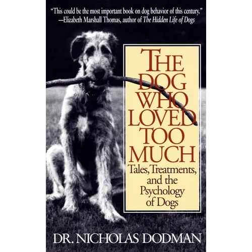 The Dog Who Loved Too Much: Tales, Treatments and the Psychology of Dogs - Paperback