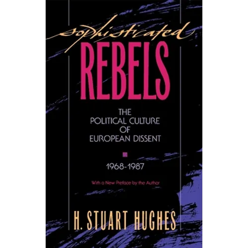 Sophisticated Rebels: The Political Culture of European Dissent, 1968-1987, with a New Preface by the Author - Paperback