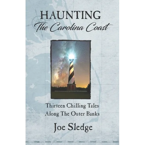 Haunting The Carolina Coast: Thirteen Chilling Tales Along The Outer Banks - Paperback