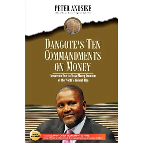 Dangote's Ten Commandments on Money: Lessons on How to Make Money from One of the World's Richest Men - Paperback