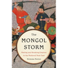 The Mongol Storm: Making and Breaking Empires in the Medieval Near East - Hardcover