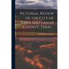 Pictorial Review of the City of Paris and Lamar County, Texas .. - Paperback