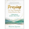 Praying for Your Husband from Head to Toe: A Daily Guide to Scripture-Based Prayer - Paperback
