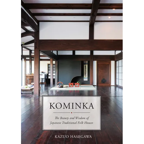 Kominka: The Beauty and Wisdom of Japanese Traditional House - Hardcover