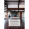 Kominka: The Beauty and Wisdom of Japanese Traditional House - Hardcover