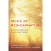Signs of Reincarnation: Exploring Beliefs, Cases, and Theory - Hardcover