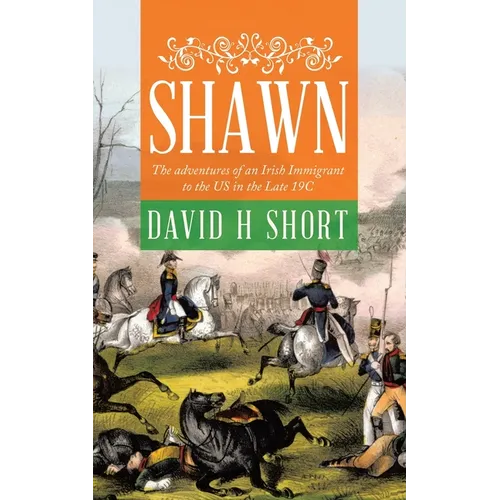 Shawn: The adventures of an Irish Immigrant to the US in the Late 19C - Paperback