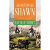 Shawn: The adventures of an Irish Immigrant to the US in the Late 19C - Paperback