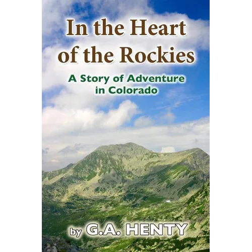 In the Heart of the Rockies: A Story of Adventure in Colorado - Paperback