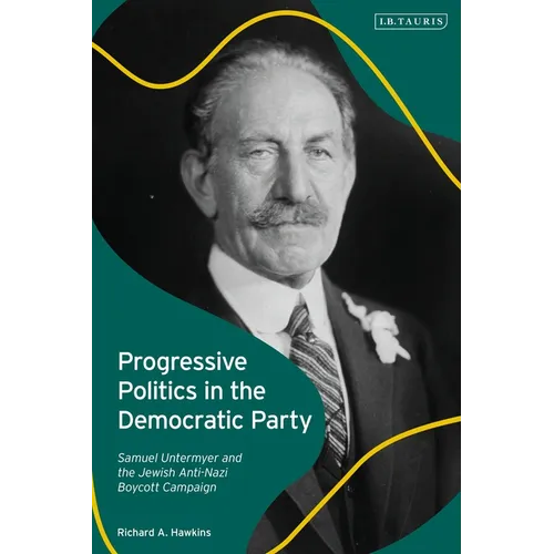 Progressive Politics in the Democratic Party: Samuel Untermyer and the Jewish Anti-Nazi Boycott Campaign - Paperback