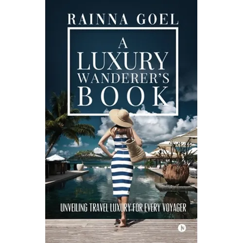 A Luxury Wanderer's Book: Unveiling Travel Luxury for Every Voyager - Paperback