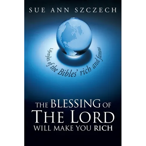 The Blessing of the Lord Will Make You Rich: Lifestyles of the Bible's Rich and Famous - Paperback