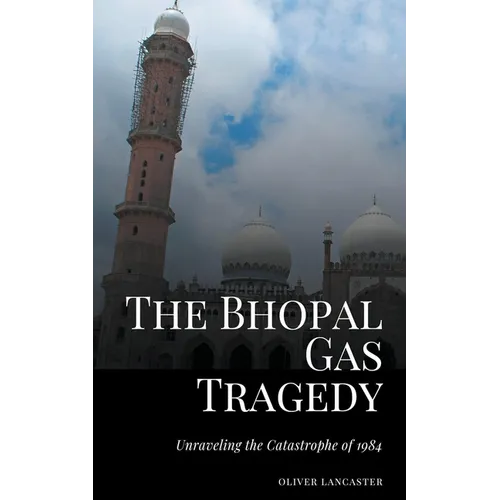 The Bhopal Gas Tragedy: Unraveling the Catastrophe of 1984 - Paperback