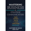 Mastering Business for Strategic Communicators: Insights and Advice from the C-Suite of Leading Brands - Hardcover