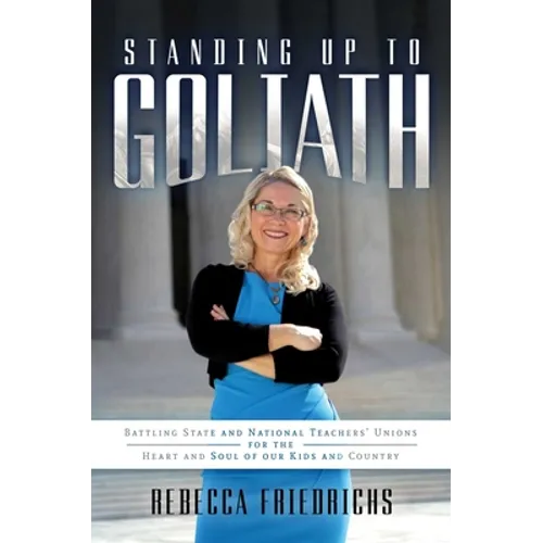 Standing Up to Goliath: Battling State and National Teachers' Unions for the Heart and Soul of Our Kids and Country - Paperback