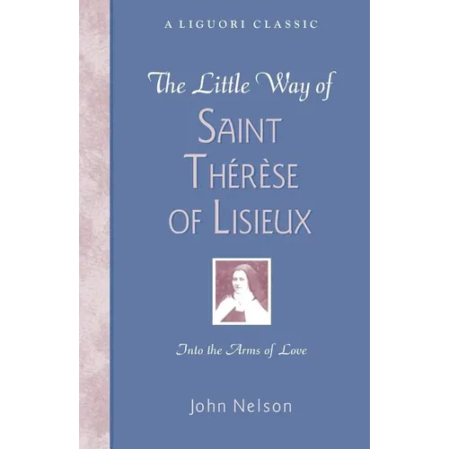 The Little Way of Saint Therese of Lisieux: Into the Arms of Love - Paperback