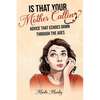 IS THAT YOUR MOTHER CALLING? Advice that Echoes Down Through the Ages - Paperback