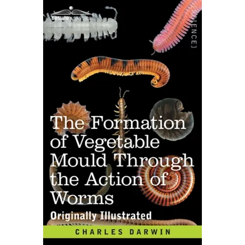 The Formation of Vegetable Mould Through the Action of Worms: with Observations on their Habits - Paperback