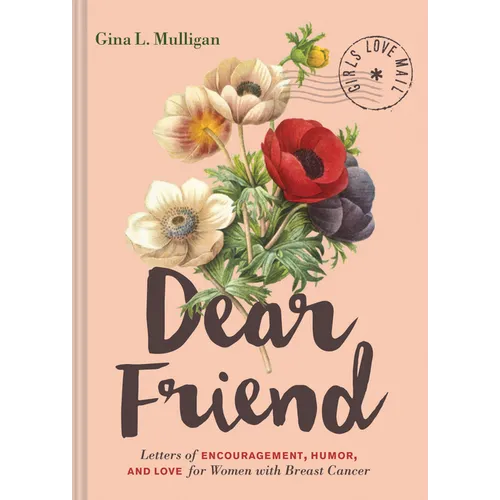 Dear Friend: Letters of Encouragement, Humor, and Love for Women with Breast Cancer - Hardcover