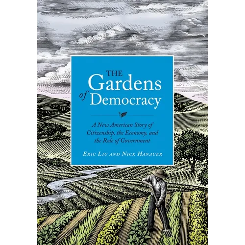 The Gardens of Democracy: A New American Story of Citizenship, the Economy, and the Role of Government - Hardcover
