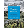 The Gardens of Democracy: A New American Story of Citizenship, the Economy, and the Role of Government - Hardcover