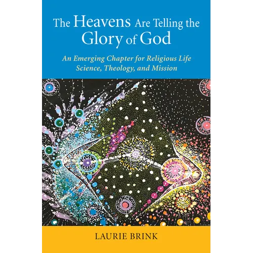 The Heavens Are Telling the Glory of God: An Emerging Chapter for Religious Life; Science, Theology, and Mission - Paperback