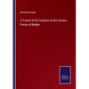 A Course of Six Lectures on the Various Forces of Matter - Paperback