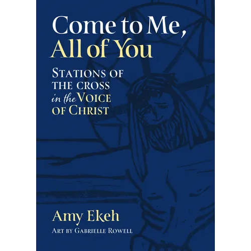Come to Me, All of You: Stations of the Cross in the Voice of Christ - Paperback