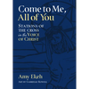 Come to Me, All of You: Stations of the Cross in the Voice of Christ - Paperback