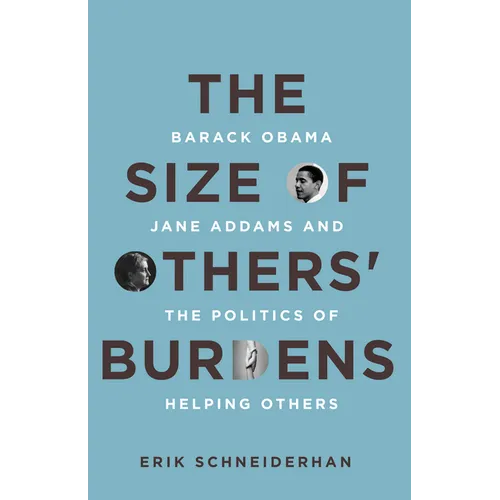 The Size of Others' Burdens: Barack Obama, Jane Addams, and the Politics of Helping Others - Hardcover