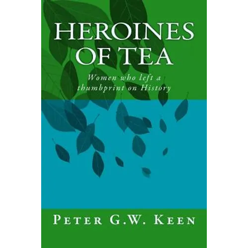 Heroines of Tea: Women who left a thumbprint on History - Paperback