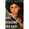 Girl Braiding Her Hair: Inspired by the true story of a revolutionary female artist history forgot - Hardcover