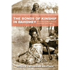 The Bonds of Kinship in Dahomey: Portraits of West African Girlhood, 1720-1940 - Hardcover