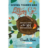 Giving Thanks and Letting Go: Reflections on the Gift of Motherhood - Paperback