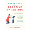Break Free from Reactive Parenting: Gentle-Parenting Tips, Self-Regulation Strategies, and Kid-Friendly Activities for Creating a Calm and Happy Home - Paperback