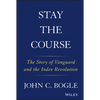 Stay the Course: The Story of Vanguard and the Index Revolution - Hardcover