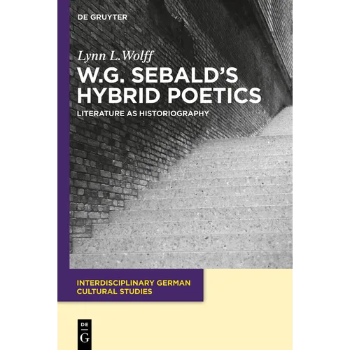W.G. Sebald's Hybrid Poetics: Literature as Historiography - Paperback