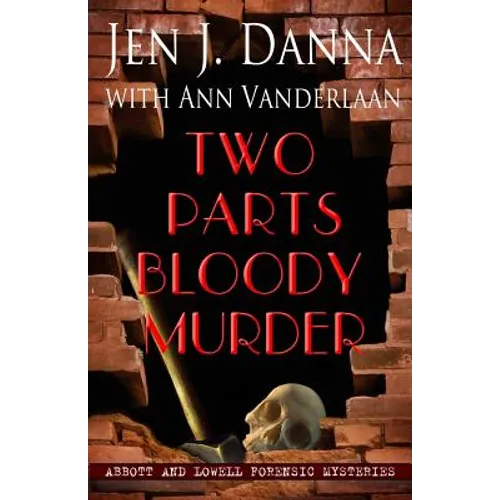 Two Parts Bloody Murder: Abbott and Lowell Forensic Mysteries Book Four - Paperback