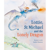 Lottie, St Michael and the Lonely Dragon: A Story about Courage - Hardcover