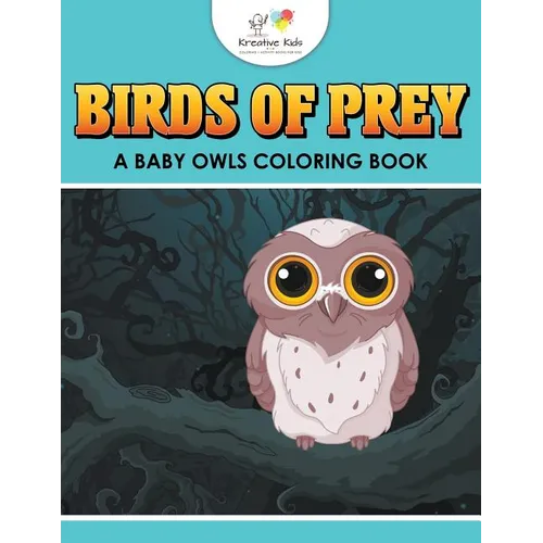 Birds of Prey: A Baby Owls Coloring Book - Paperback